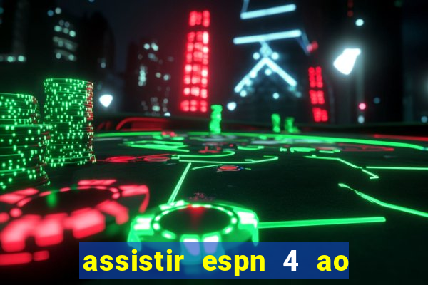 assistir espn 4 ao vivo gratis